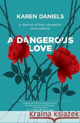 A Dangerous Love: A memoir of love, obsession and violence Karen Daniels 9780620931519