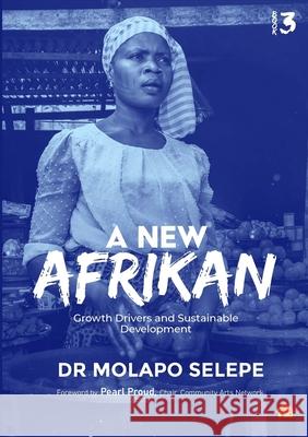 A New Afrikan: Growth Drivers and Sustainable Development Molapo Selepe 9780620939768 Dr Molapo Selepe