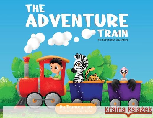 The Adventure Train: The First Safari Adventure Tammy Lee 9780620944915 Kingsley Publishers