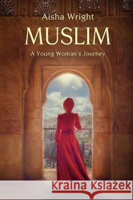 Muslim: A Young Woman's Journey Aisha Wright 9780620949859