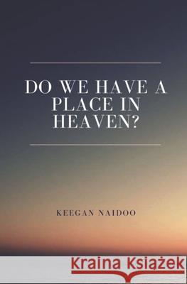 Do We Have a Place in Heaven? Keegan Naidoo 9780620962582 Keegan Naidoo