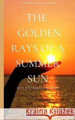 The Golden Rays of A Summer Sun: Book 1 Briella Feliz Khobotlo M 9780620963237 Briella Khobotlo