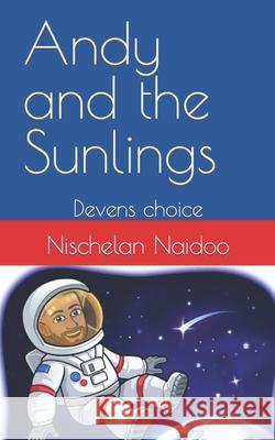 Andy and the Sunlings: Devens choice Nischelan Naidoo 9780620966047