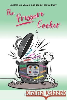 The Pressure Cooker: Leading in a Values- and People-Centred Way Elmarie Vos Phillipa Mitchell  9780620986106 Elmarie Vos