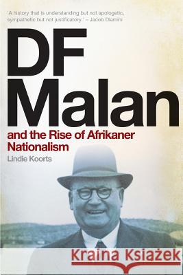 DF Malan and the Rise of Afrikaner Nationalism Koorts, Lindie 9780624071655 Tafelberg