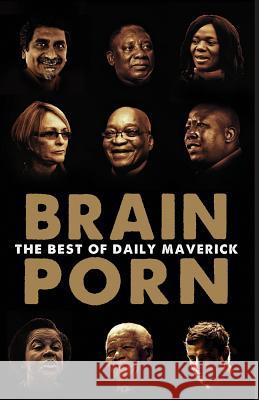 Brain Porn: The Best of Daily Maverick Brkic, Branko 9780624073826 Tafelberg