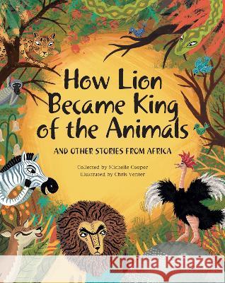 How Lion Became King of the Animals Michelle Cooper 9780624089056