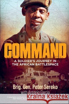 Command: A Soldier's Journey in the African Battlespace Sereko, Peter, Garcia, Antonio 9780624097648 Tafelberg