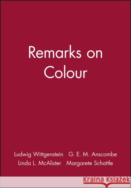 Remarks on Colour Ludwig Wittgenstein G. E. M. Anscombe Linda L. McAlister 9780631116417