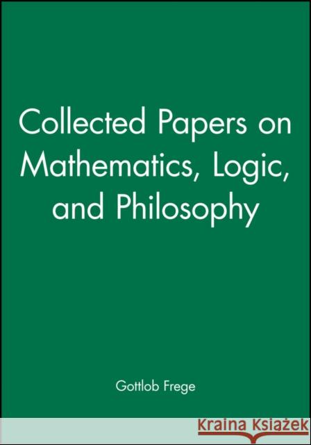 Collected Papers on Mathematics, Logic, and Philosophy Gottlob Frege 9780631127284