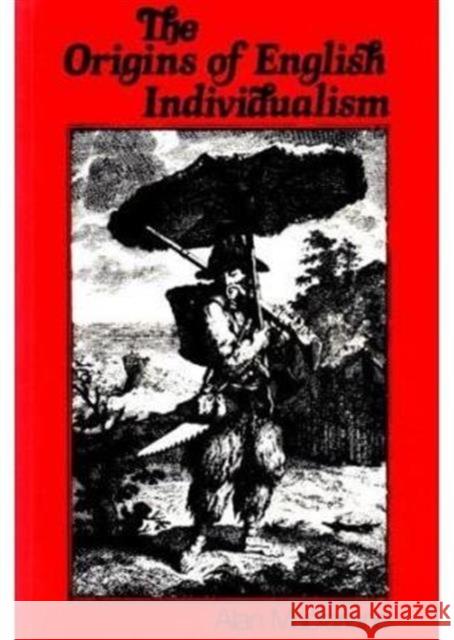 Origins of English Individualism : The Family Property and Social Transition Macfarlane, Alan 9780631127611