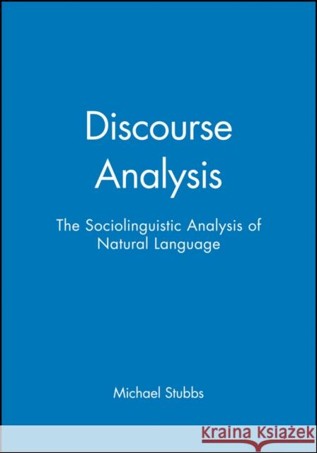 Discourse Analysis: The Sociolinguistic Analysis of Natural Language Stubbs, Michael 9780631127635