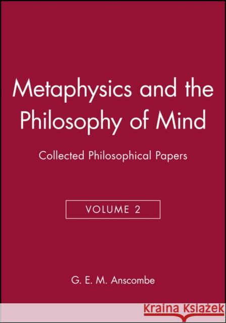 Metaphysics and the Philosophy of Mind: Collected Philosophical Papers, Volume 2 Anscombe, G. E. M. 9780631133094