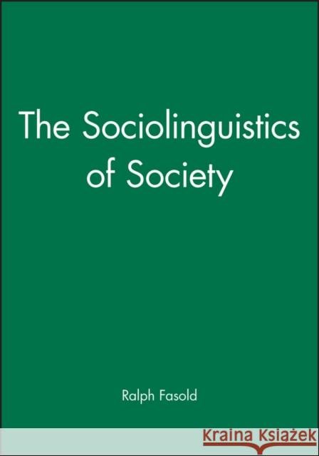 The Sociolinguistics of Society Ralph W. Fasold 9780631134626