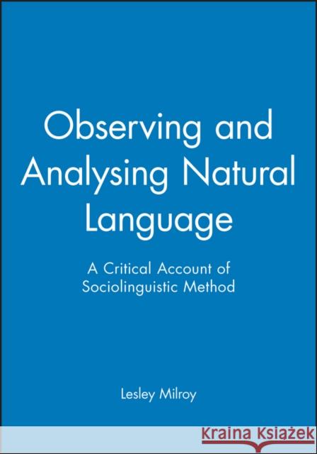 Observing and Analysing Natural Language Milroy, Lesley 9780631136231 Blackwell Publishers