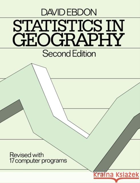 Statistics in Geography: A Practical Approach - Revised with 17 Programs Ebdon, David 9780631136880 Blackwell Publishers