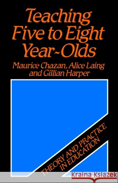 Teaching Five to Eight Year-Olds : Theory and Practice in Education Maurice Chazan 9780631140054 Basil Blackwell