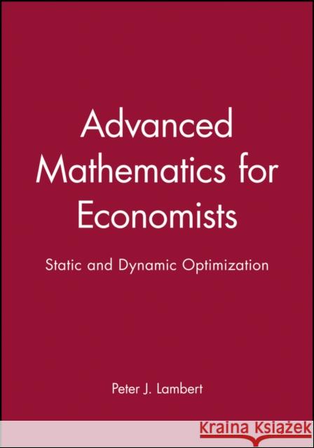 Advanced Math for Economics: Static and Dynamic Optimization Lambert, Peter J. 9780631141396