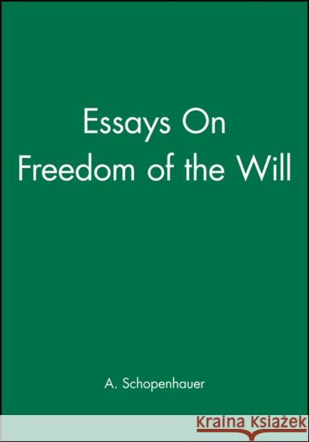 On the Freedom of the Will Schopenhauer, Arthur 9780631145523 Blackwell Publishers