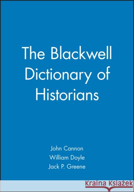 The Blackwell Dictionary of Historians John Cannon William Doyle R. H. C. Davis 9780631147084 Blackwell Publishers