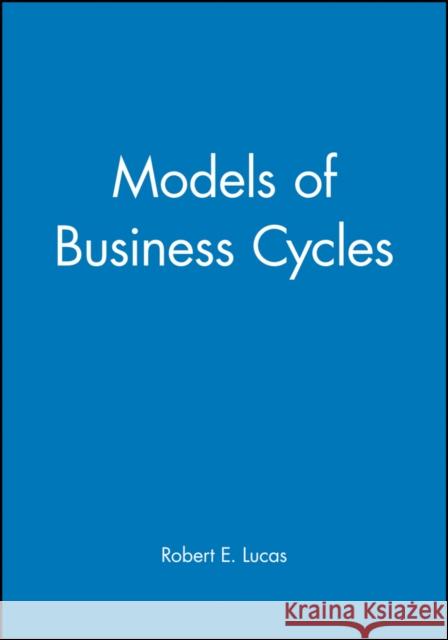 Models of Business Cycle Lucas, Robert E. 9780631147916 Blackwell Publishers
