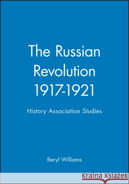 The Russian Revolution 1917-1921: History Association Studies Williams, Beryl 9780631150831 Blackwell Publishers