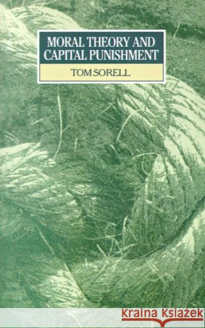 Moral Theory and Capital Punishment Tom Sorell 9780631153221 Blackwell Publishers