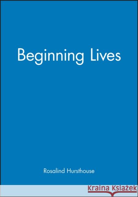Beginning Lives Rosalind Hursthouse 9780631153283 Blackwell Publishers