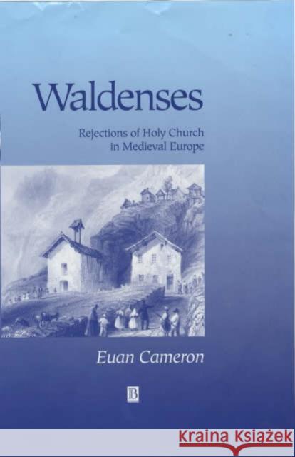 Waldenses: Rejections of Holy Church in Medieval Europe Cameron, Euan 9780631153399