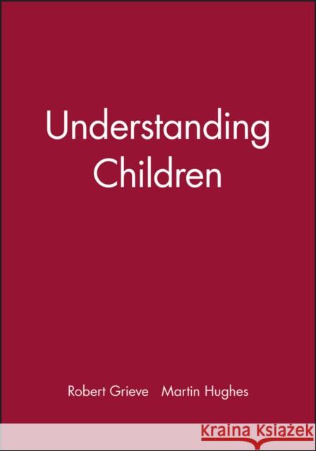 Understanding Children Martin Hughes Robert Grieve Martin Hughes 9780631153887