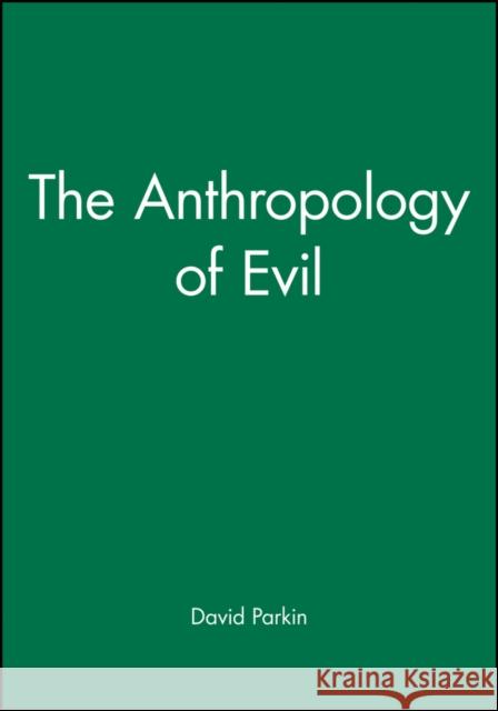 The Anthropology of Evil David Parkin 9780631154327 Blackwell Publishers