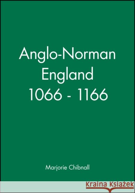Anglo-Norman England 1066-1166 Chibnall, Marjorie 9780631154396