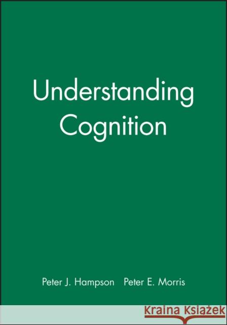 Understanding Cognition Peter J. Hampson Peter E. Morris Peter K. Smith 9780631157496 Wiley-Blackwell