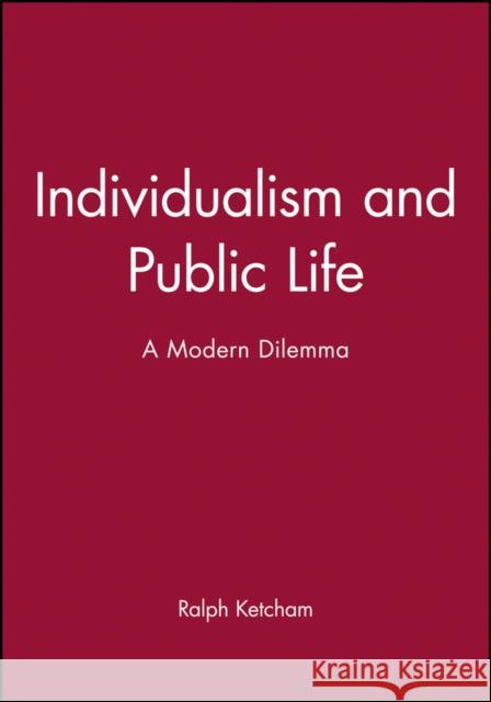 Individualism and Public Life: British Internal Security in the Twentieth Century Ketcham, Ralph 9780631157731 Blackwell Publishers