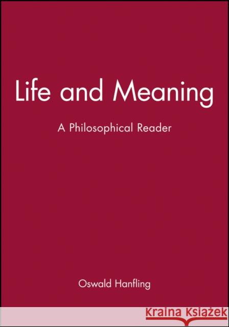 Life and Meaning: A Philosophical Reader Hanfling, Oswald 9780631157847 Wiley-Blackwell