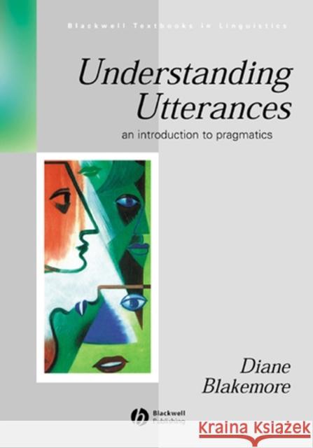 Understanding Utterances: An Introduction to Pragmatics Blakemore, Diane 9780631158677 Blackwell Publishers