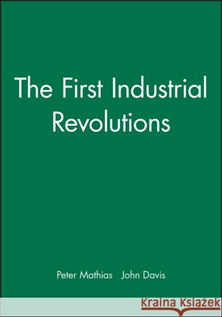 The First Industrial Revolutions Mathias                                  Langdon Davis Peter Mathias 9780631160397 Blackwell Publishers