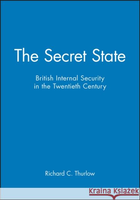 The Secret State Thurlow, Richard C. 9780631160663 Blackwell Publishers