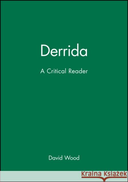 Derrida: A Critical Reader Wood, David 9780631161219