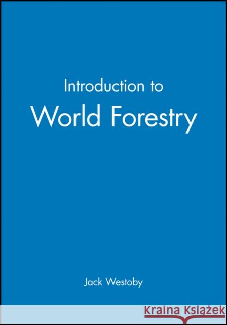 Introduction to World Forestry Jack C. Westoby 9780631161349 Blackwell Publishers