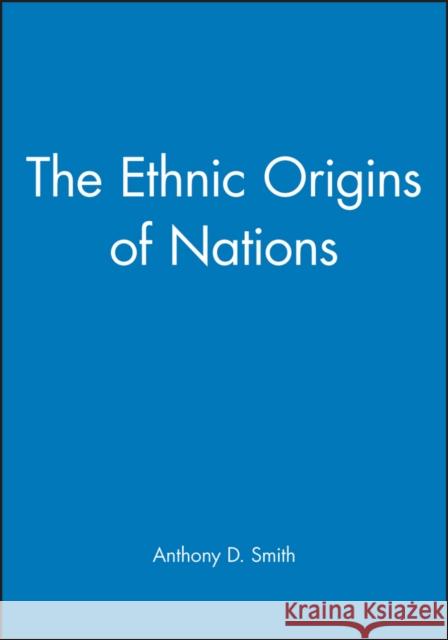 The Ethnic Origins of Nations Anthony D. Smith 9780631161691 0