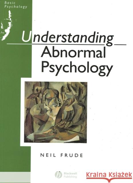 Understanding Abnormal Psychology : Basic Psychololgy Neil Frude 9780631161950 Blackwell Publishers