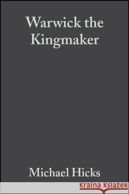 Warwick the Kingmaker Michael Hicks 9780631162599 Blackwell Publishers