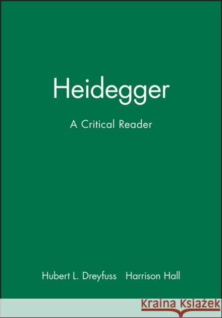 Heidegger : A Critical Reader Hubert L. Dreyfus Harrison Hall Dreyfuss 9780631163428 Blackwell Publishers