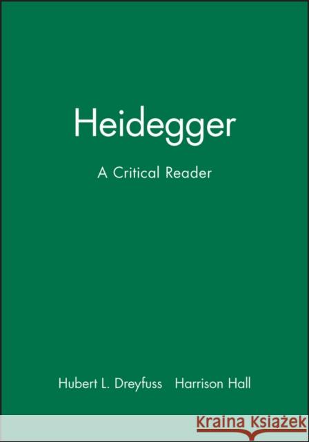 Heidegger : A Critical Reader Hubert L. Dreyfus Harrison Hall Dreyfuss 9780631163428