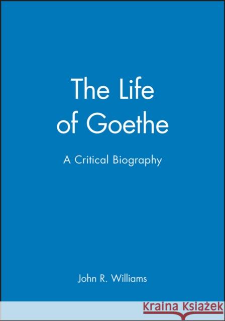 Life of Goethe Williams, John R. 9780631163763 BLACKWELL PUBLISHERS