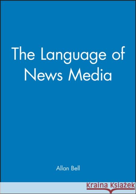 The Language of News Media Allan Bell Peter Trudgill 9780631164357 Blackwell Publishers