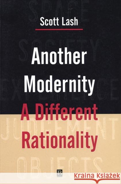 Another Modernity: A Different Rationality Lash, Scott 9780631164999