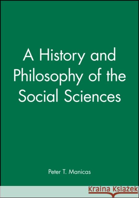 History and Philosophy of the Social Sciences Manicas, Peter T. 9780631165835 Blackwell Publishers