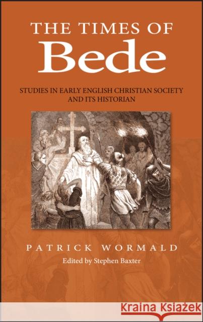 The Times of Bede: Studies in Early English Christian Society and Its Historian Wormald, Patrick 9780631166559